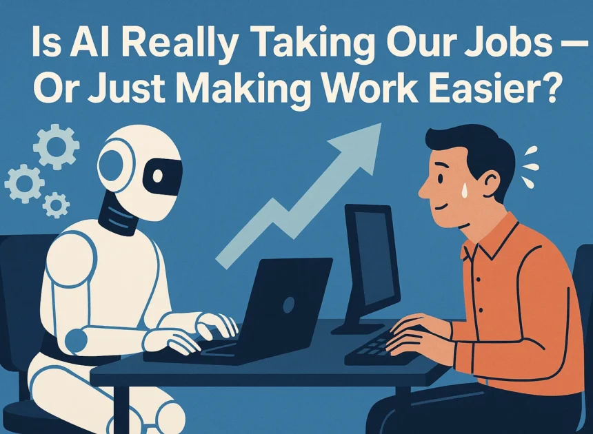 Is AI Really Taking Our Jobs — Or Just Making Work Easier?